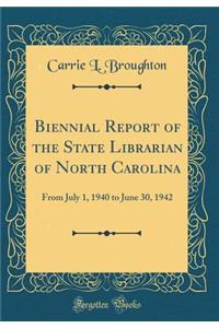 Biennial Report of the State Librarian of North Carolina: From July 1, 1940 to June 30, 1942 (Classic Reprint)