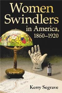 Women Swindlers in America, 1860-1920