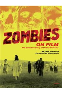 Zombies on Film: The Definitive Story of Undead Cinema