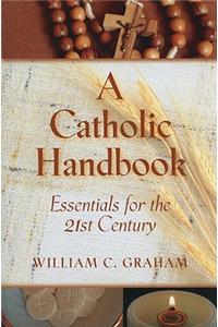 Catholic Handbook: Essentials for the 21st Century