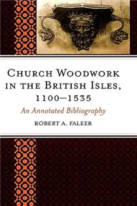 Church Woodwork in the British Isles, 1100-1535