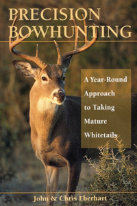 Precision Bowhunting: A Year-Round Approach to Taking Mature Whitetails