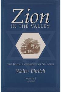 Zion in the Valley, Volume I: The Jewish Community of St. Louis Volume I, 1807-1907