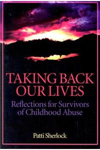 Taking Back Our Lives: Reflections for Survivors of Childhood Abuse