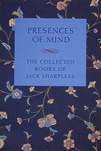 Presences of Mind: The Collected Books of Jack Sharpless