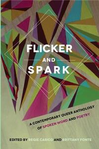 Flicker and Spark: A Contemporary Queer Anthology of Spoken Word and Poetry