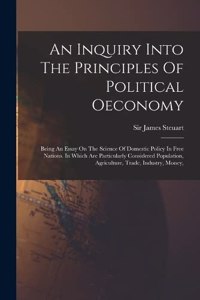 Inquiry Into The Principles Of Political Oeconomy