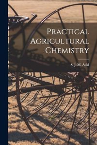 Practical Agricultural Chemistry
