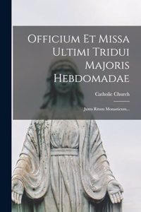 Officium Et Missa Ultimi Tridui Majoris Hebdomadae: Juxta Ritum Monasticum...