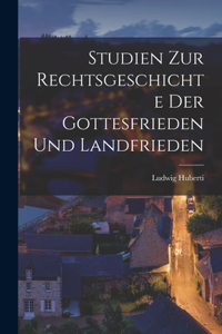 Studien Zur Rechtsgeschichte Der Gottesfrieden Und Landfrieden
