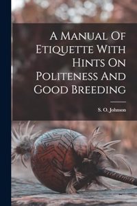 Manual Of Etiquette With Hints On Politeness And Good Breeding