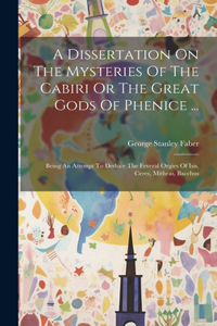 Dissertation On The Mysteries Of The Cabiri Or The Great Gods Of Phenice ...