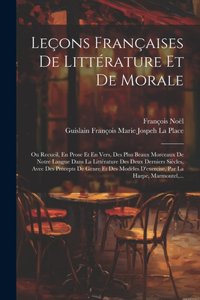 Leçons Françaises De Littérature Et De Morale: Ou Recueil, En Prose Et En Vers, Des Plus Beaux Morceaux De Notre Langue Dans La Littérature Des Deux Derniers Siècles, Avec Des Précepts De Genre E