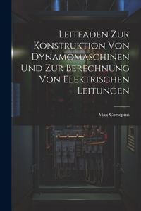 Leitfaden Zur Konstruktion Von Dynamomaschinen Und Zur Berechnung Von Elektrischen Leitungen