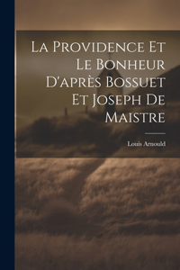 La Providence Et Le Bonheur D'après Bossuet Et Joseph De Maistre