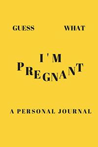 Guess what I'm Pregnant a personal journal