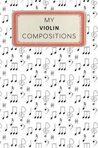 My Violin Compositions: Instrument Composition Journal Notebook - 100 Blank Staff Pages 6 x 9 inches Log Book