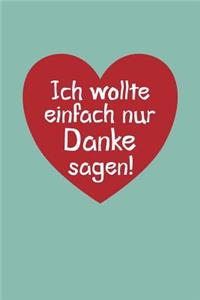 Ich wollte einfach nur Danke sagen!