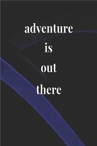 Adventure Is Out There