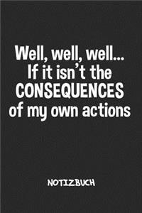 Well if it isn't the Consequences of my Actions NOTIZBUCH
