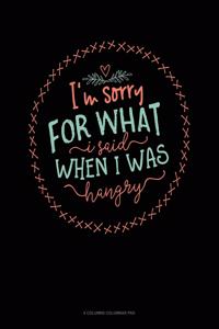 I'm Sorry For What I Said When I Was Hangry