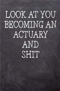 Look At You Becoming An Actuary And Shit