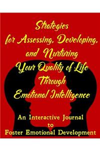 Strategies for Assessing, Developing, and Nurturing Your Quality of Life Through Emotional Intelligence