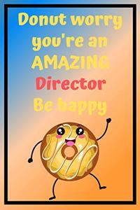 Donut Worry You're an AMAZING Director Be Happy