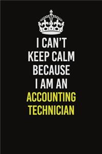 I Can�t Keep Calm Because I Am An Accounting Technician