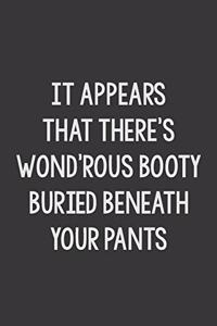 It Appears That There's a Wond'rous Booty Buried Beneath Your Pants