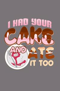 I Had Your Cake and Ate It Too