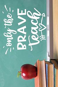 Only the brave teach