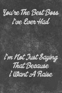 You're The Best Boss I've Ever Had: I'm Not Just Saying That Because I Want A Raise: A Thank You Journal For Supervisors