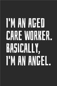 I'm an Aged Care Worker. Basically, I'm an Angel