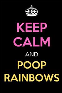 Keep Calm and Poop Rainbows: Keep Calm Journal Notebooks as Birthday, Anniversary, Christmas, Graduation Gifts for Girls and Women