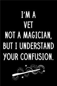 I'm A Vet Not A Magician But I Understand Your Confusion