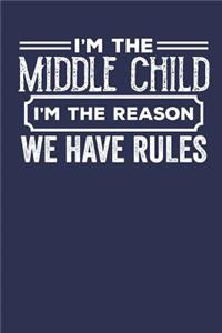 I'm the Middle Child I'm the Reason we have Rules