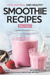 100% Natural and Healthy Smoothie Recipes
