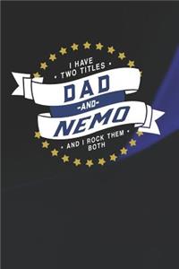 I Have Two Titles Dad And Nemo And I Rock Them Both