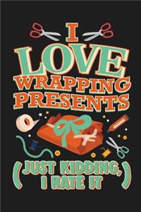 I Love Wrapping Presents (Just Kidding, I Hate It)