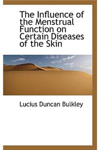 The Influence of the Menstrual Function on Certain Diseases of the Skin