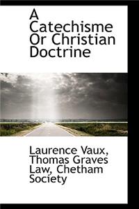 A Catechisme or Christian Doctrine