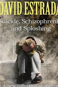 Suicide, Schizophrenia and Sploshing