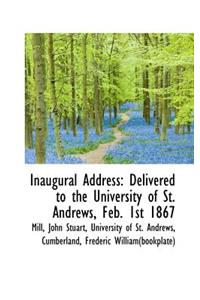 Inaugural Address: Delivered to the University of St. Andrews, Feb. 1st 1867