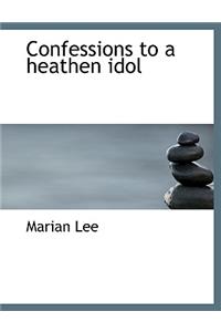 Confessions to a Heathen Idol