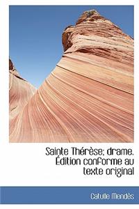 Sainte Th R Se; Drame. Dition Conforme Au Texte Original