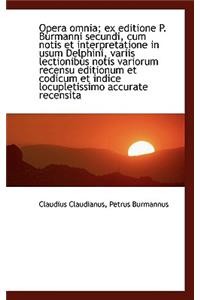 Opera Omnia; Ex Editione P. Burmanni Secundi, Cum Notis Et Interpretatione in Usum Delphini, Variis