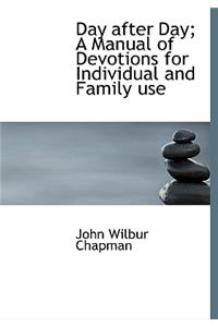Day After Day; A Manual of Devotions for Individual and Family Use
