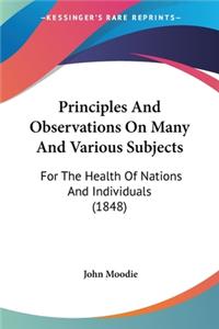 Principles And Observations On Many And Various Subjects