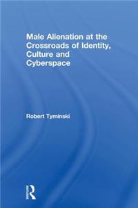 Male Alienation at the Crossroads of Identity, Culture and Cyberspace